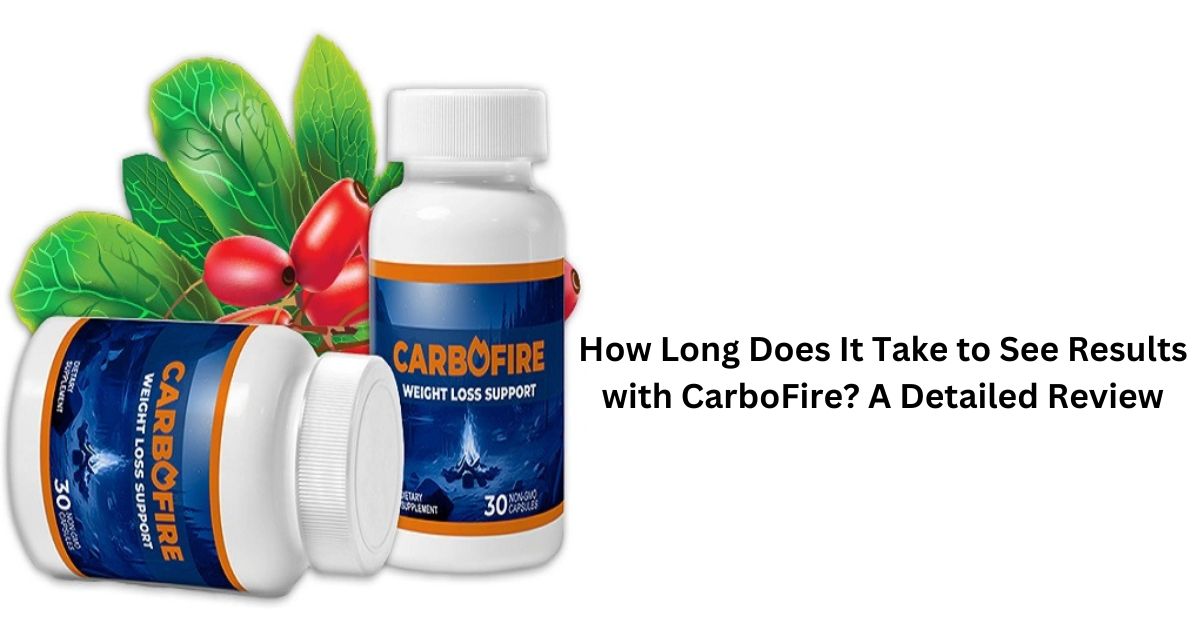 How Long Does It Take to See Results with CarboFire? A Detailed Review